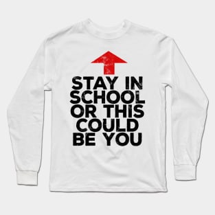 Stay In School Or This Could Be You Long Sleeve T-Shirt